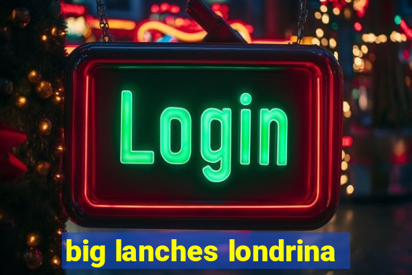 big lanches londrina